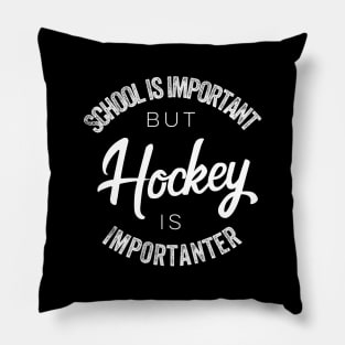 School is important but Hockey is importanter Pillow