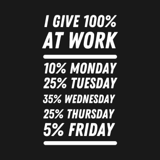 I give 100% at work T-Shirt