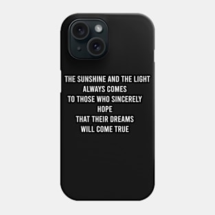 The Sunshine And The Light Always Comes To Those Phone Case