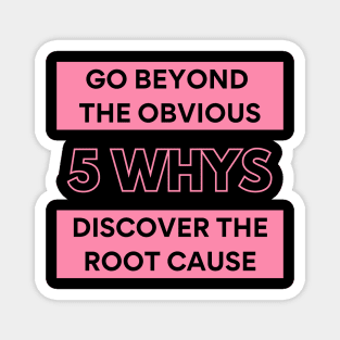 Lean Six Sigma - 5 Whys. Magnet