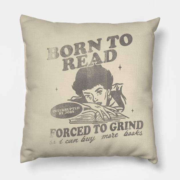 Born To Read Forced To Grind so i can buy more books Shirt,  Retro Bookish Pillow by Hamza Froug