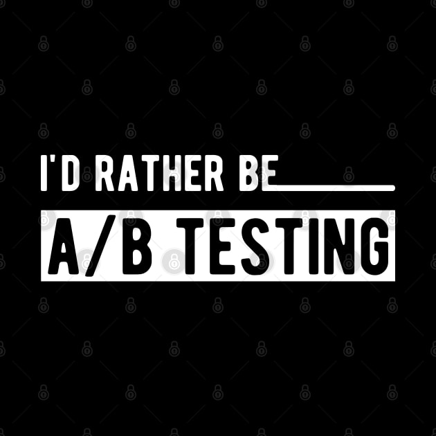 Marketing - I'd rather be A/B testing by KC Happy Shop