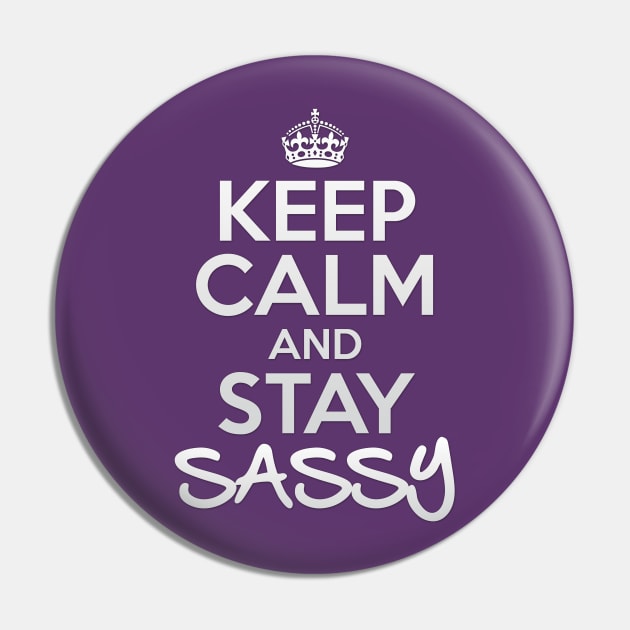 Keep Calm and Stay Sassy Pin by OneLittleSpark