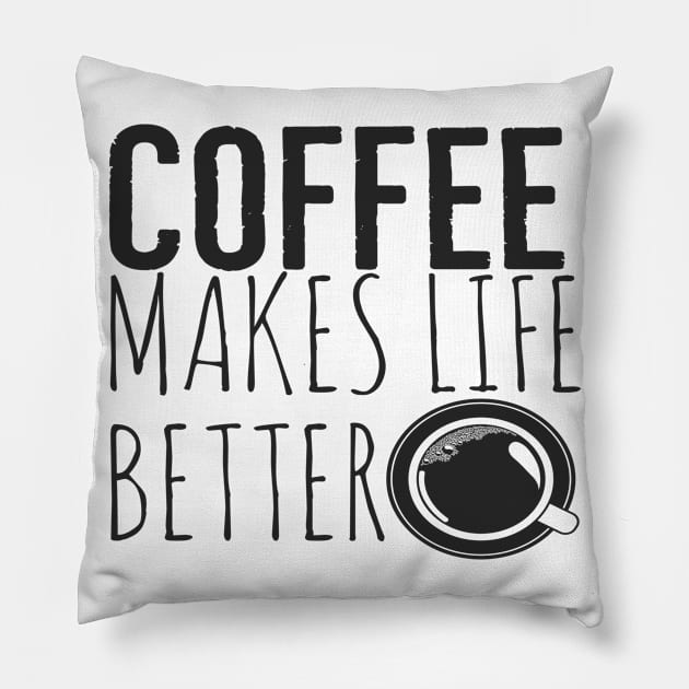 Coffee Makes Life Better Funny Pillow by Happy - Design