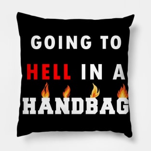 going to hell in a handbag Pillow