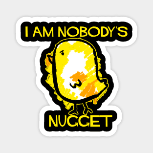 I Am Nobody's Nugget! Magnet