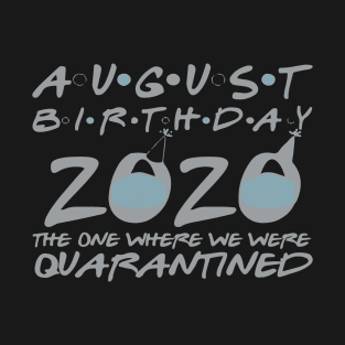 August Birthday Quarantined 2020 T-Shirt