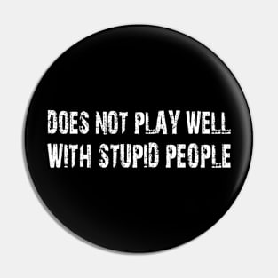 does not play well with stupid people Pin