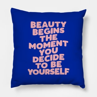 Beauty Begins the Moment You Decide to Be Yourself by The Motivated Type in pink and blue Pillow