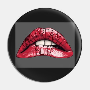 Don't Dream It Be It lips Pin