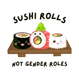 Sushi rolls not gender roles T-Shirt