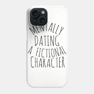 mentally dating a fictional character Phone Case