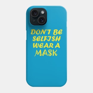 Don't Be Selfish Phone Case