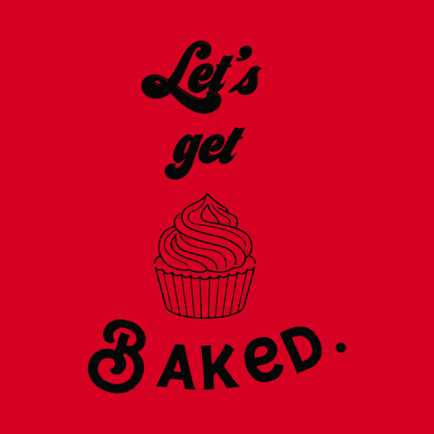 let's get baked by nomadearthdesign