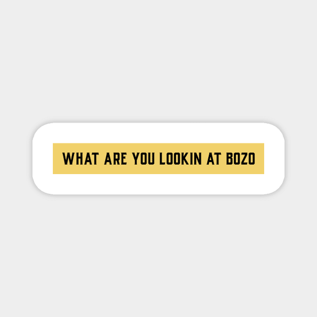 What are you looking at bozo? Magnet by Party Shirts
