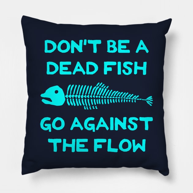 Don't Be A Dead Fish - Go Against The Flow (v1) Pillow by TimespunThreads