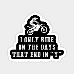 Mud and Motocross: I Only Ride Dirtbike on Days that End in Y! Magnet