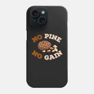 No Pine No Gain Phone Case