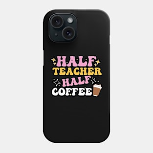 Half Teacher Half Coffee Phone Case