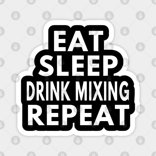 Eat sleep drink mixing repeat Magnet by LiquidLine