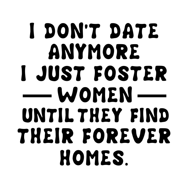 I Don't Date Anymore I Just Foster Women Until They Find Their Forever Homes by issambak