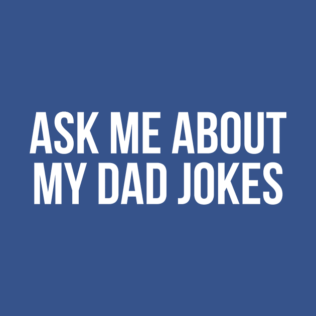 Ask Me About My Dad Jokes by N8I