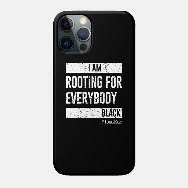 I am Rooting For Everybody Black - Issa Rae - Phone Case