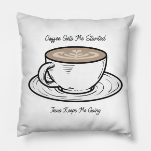 Coffee Gets Me Started, Jesus Gets me Going Pillow