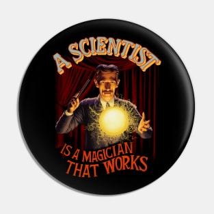 A Scientist is A Magician That Works Pin