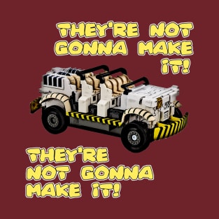 They're Not Gonna Make It! T-Shirt