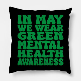 in may we wear green mental health awareness Pillow