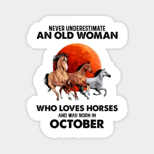 Never Underestimate An Old Woman Who Loves Horses And Was Born In October Magnet