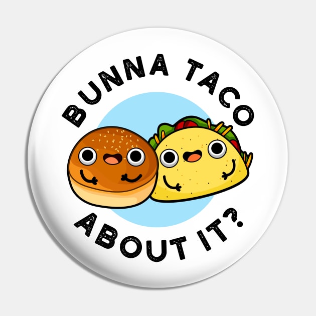 Bunna Taco About It Cute Food Pu Pin by punnybone