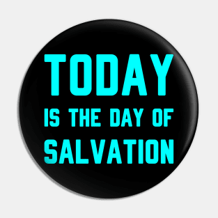 TODAY IS THE DAY OF SALVATION Pin