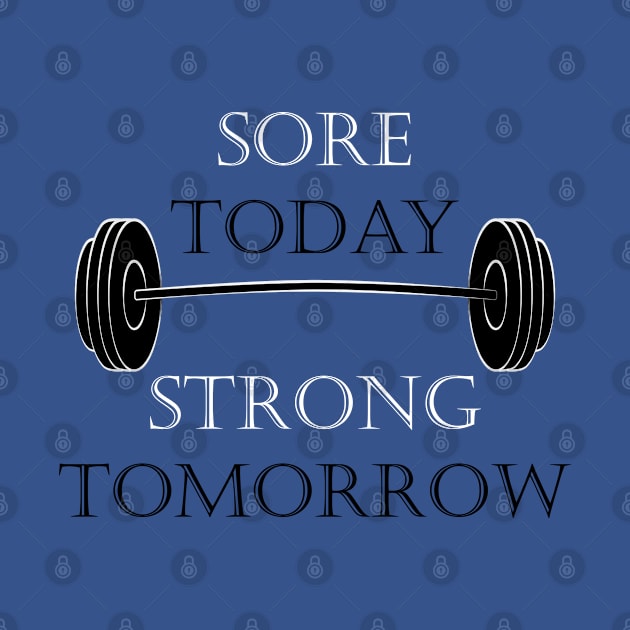 Sore Today Strong Tomorrow by oharadesigns