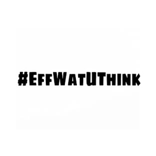 EffWatUThink T-Shirt