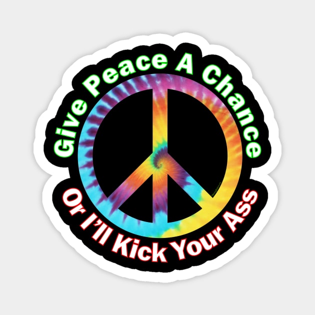 Give Peace A Chance ....Or I'll Kick Your Ass Magnet by RainingSpiders