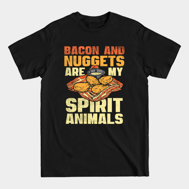 Discover Bacon And Nuggets Are My Spirit Animals - Nuggets - T-Shirt