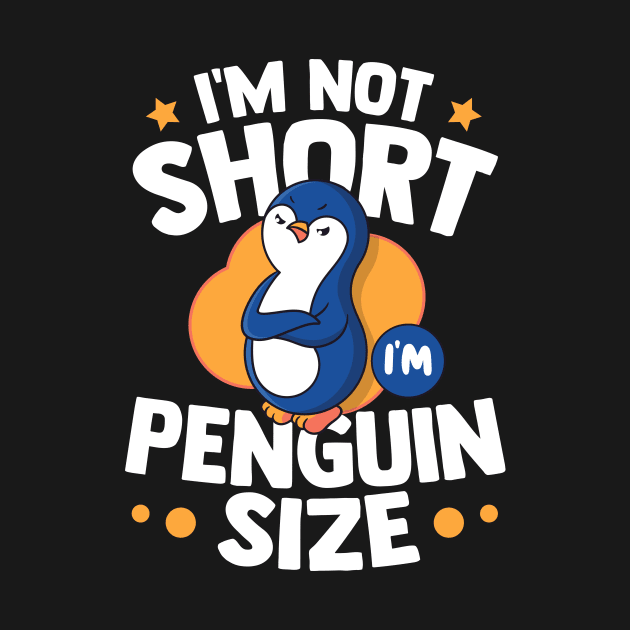 Im Not Short Im Penguin Size by TheDesignDepot