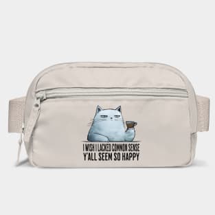 I Wish I Lacked Common Sense Y'All Seem So Happy snarky cat Bag
