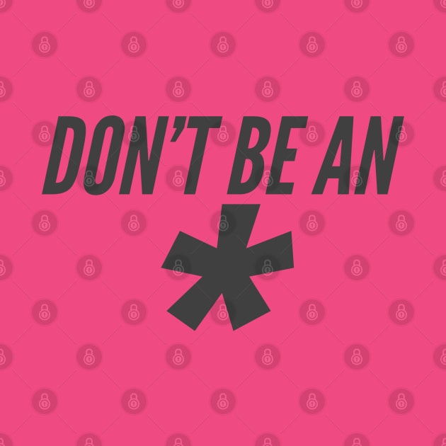 Don't Be An * by Agony Aunt Studios