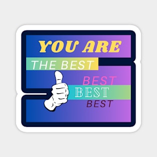 YOU ARE THE BEST BEST Magnet