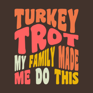 Funny Thanksgiving Running Turkey Trot My Family Made Me Do This T-Shirt