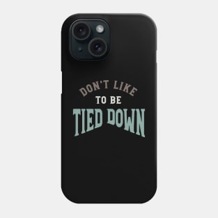 Don't Like to Be Tied Down Phone Case