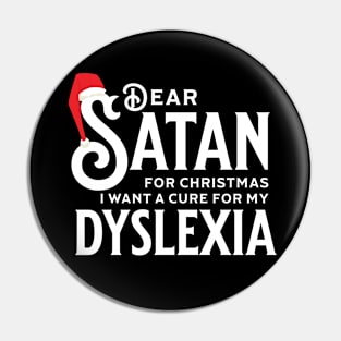 Dear Satan I Want a Cure for my Dyslexia Pin