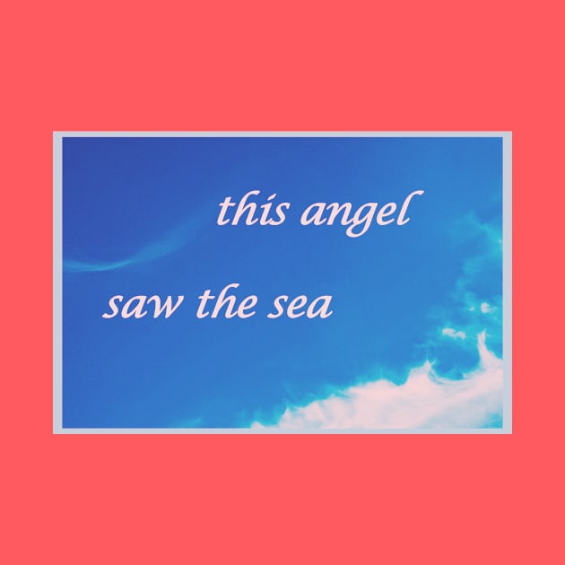This angel saw the sea by rocknrollfish