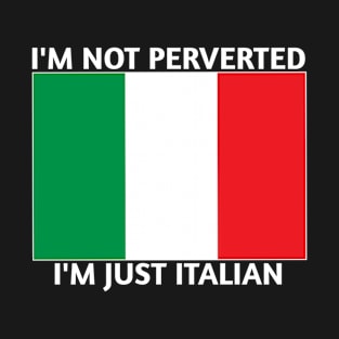 I'm not perverted just Italian T-Shirt