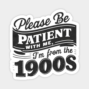 Please Be Patient With Me I'm From The 1900s Magnet