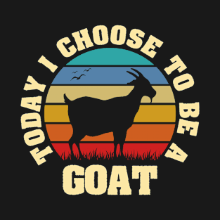 I like Goat Funny vintage lover Today I choose to be a Goat T-Shirt