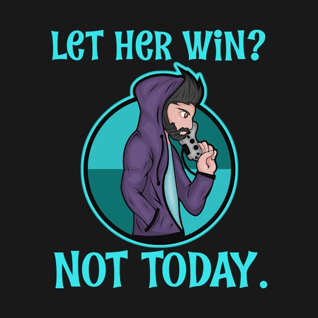 Video Games Let Her Win Not Today Anime Gaming T-Shirt by Antzyzzz